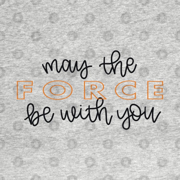 May the Force Be With You script - orange by lyndsiemark